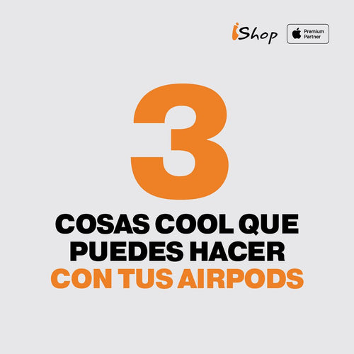 Sácale provecho a tus Airpods